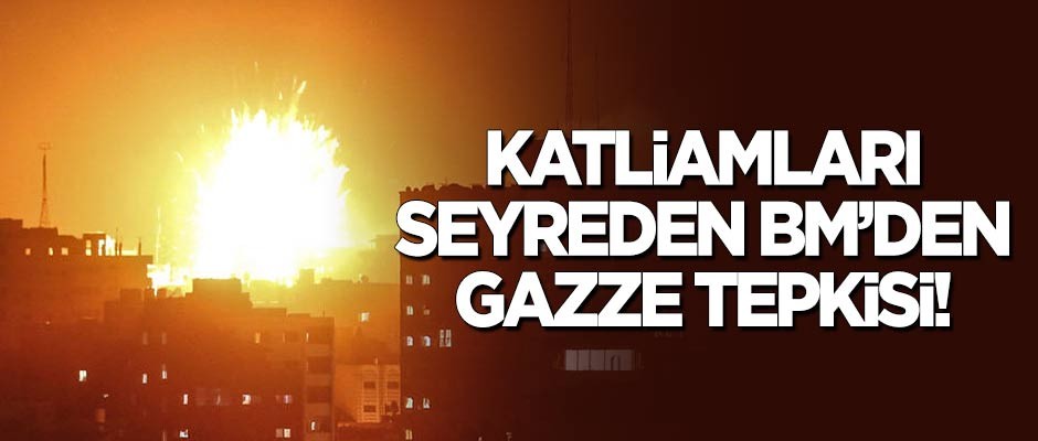 Katliamları seyreden BM'den 'Gazze' açıklaması!
