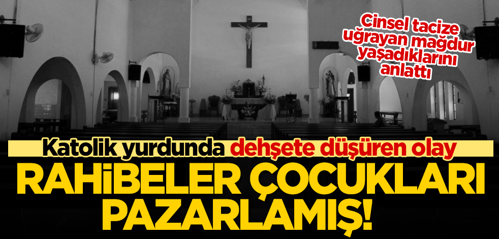 Katolik yurdunda rahibelerin çocukları pazarladığı ortaya çıktı