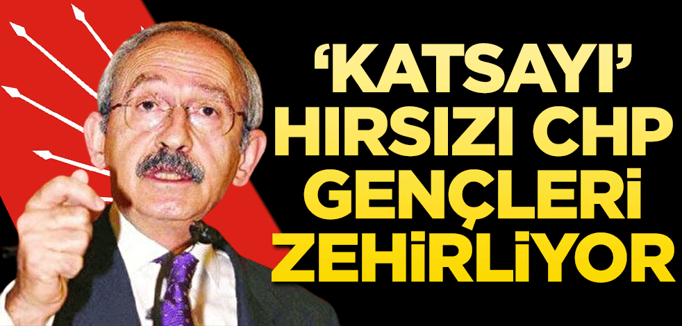 ‘Katsayı’ hırsızı CHP gençleri zehirliyor
