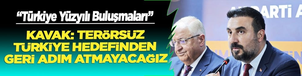 Kavak: Terörsüz Türkiye hedefinden geri adım atmayacağız