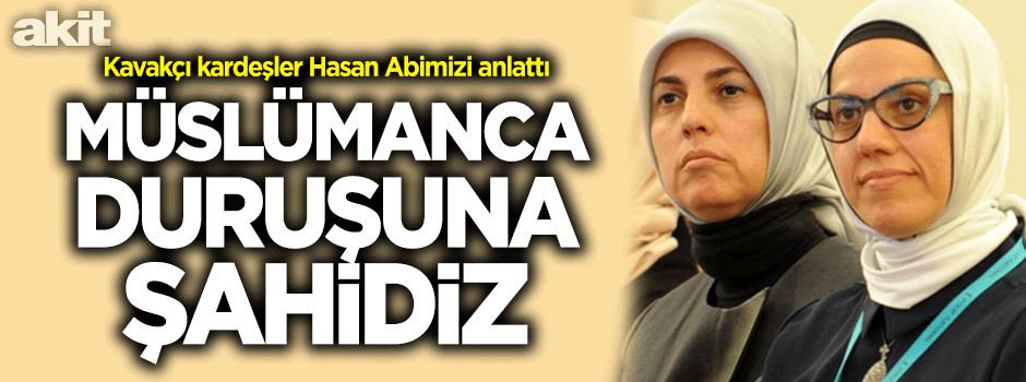 Kavakçı kardeşler: Müslümanca duruşuna şahidiz