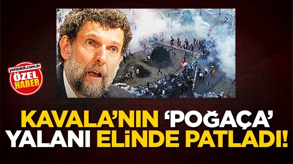 Kavala’nın ‘poğaça’ yalanı elinde patladı!