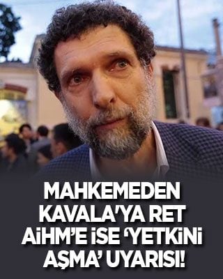 Gezici Kavala'nın tahliye talebine ret! AİHM'e yetkini aşma uyarısı