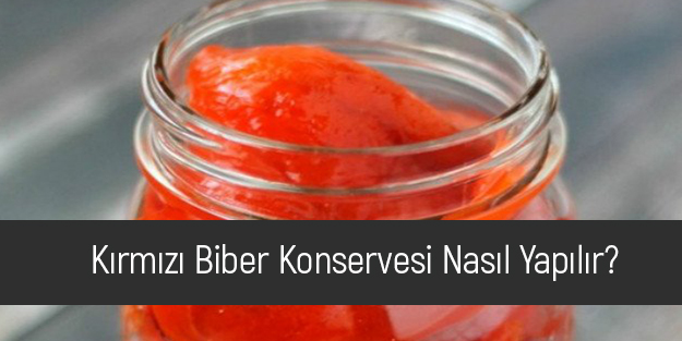 Kavanoz kırmızı biber nasıl yapılır?