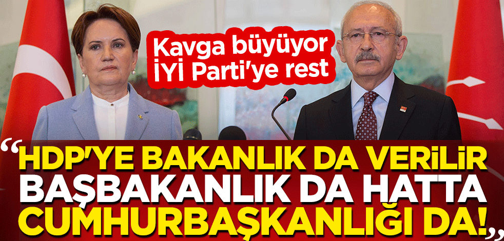 Kavga büyüyor, İYİ Parti'ye rest: HDP'ye bakanlık da verilir, başbakanlık da hatta cumhurbaşkanlığı da!