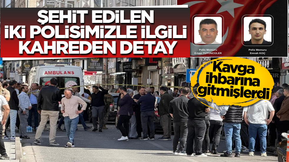 Kavga ihbarına gitmişlerdi! Şehit edilen iki polisimizle ilgili kahreden detay