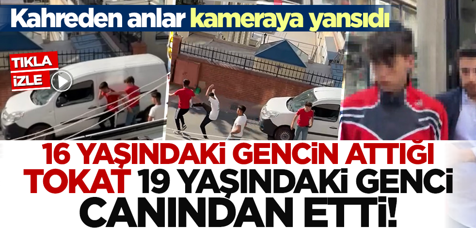 Kavgada attığı tokat 19 yaşındaki genci canından etti! Kahreden anlar kameraya yansıdı