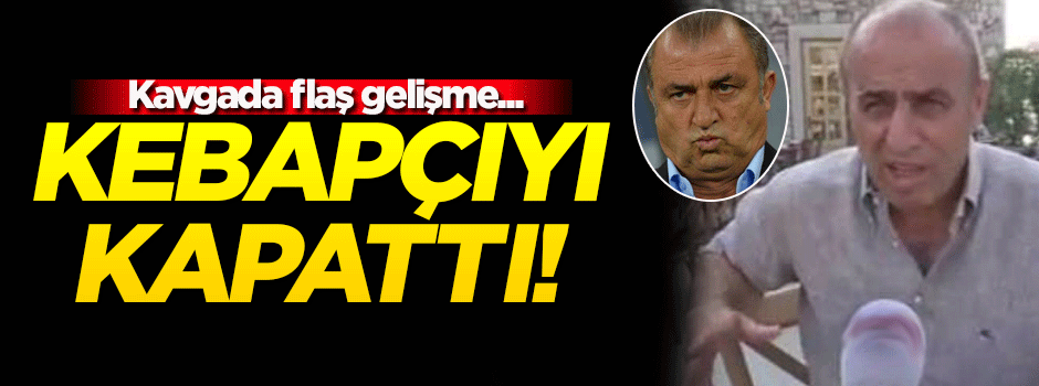 Kavgada flaş gelişme! Kebapçı dükkanını kapattı...