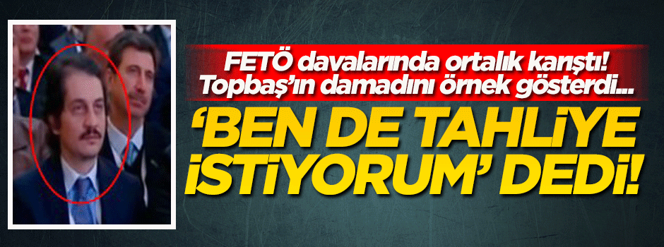 'Kavurmacı' örneğini verdi! 'Ben de tahliye istiyorum' dedi...