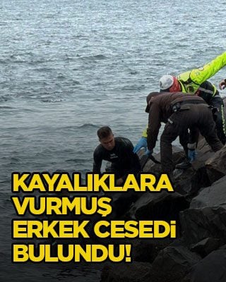 Kayalıklara vurmuş erkek cesedi bulundu!