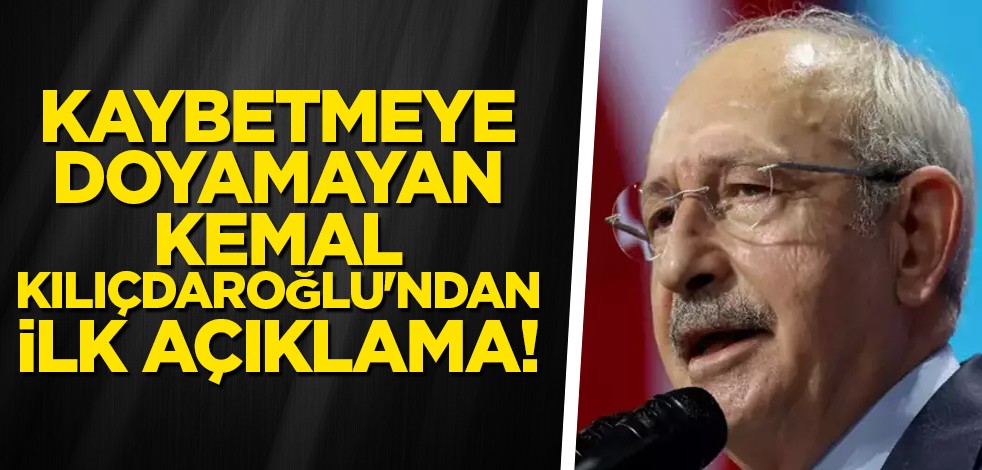 Kaybetmeye doyamayan Kemal Kılıçdaroğlu'ndan ilk açıklama!