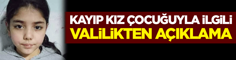 Kaybolan kız çocuğu Elif Akbayrak'la ilgili valilikten açıklama