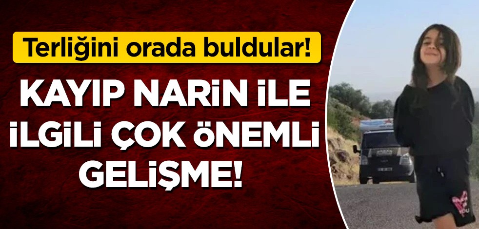 Kaybolan Narinle ilgili çok önemli gelişme!
