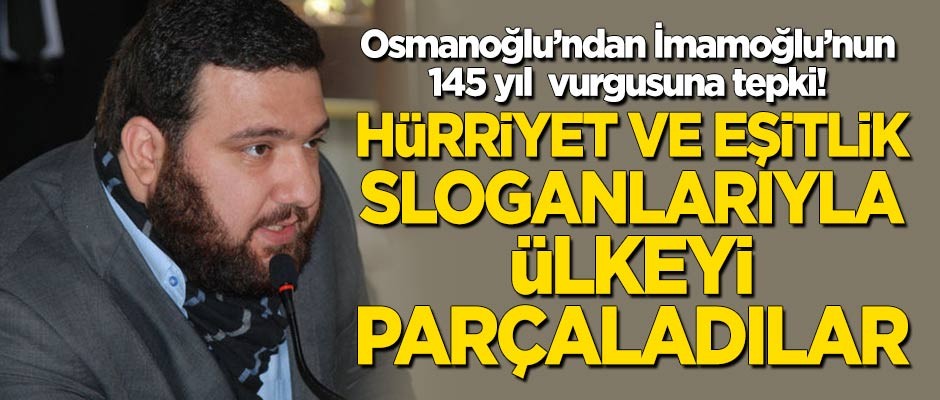 Kayıhan Osmanoğlu'ndan İmamoğlu'nun 145 yıl vurgusuna tepki!