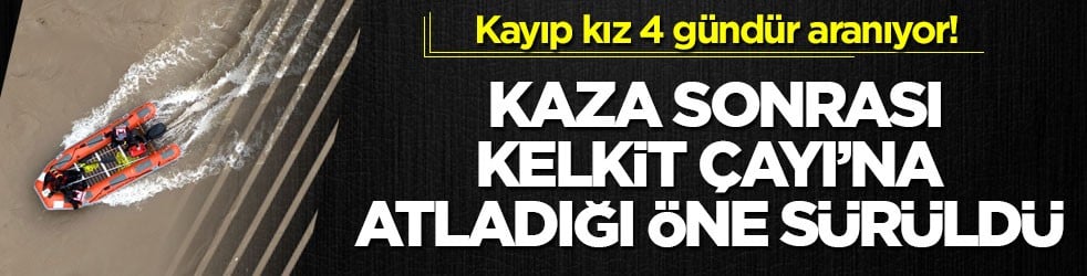 Kayıp kız 4 gündür aranıyor! Kaza sonrası Kelkit Çayı’na atladığı öne sürüldü
