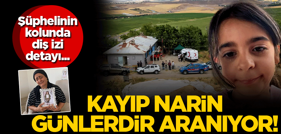 Kayıp Narin günlerdir aranıyor! Şüphelinin kolunda diş izi detayı...