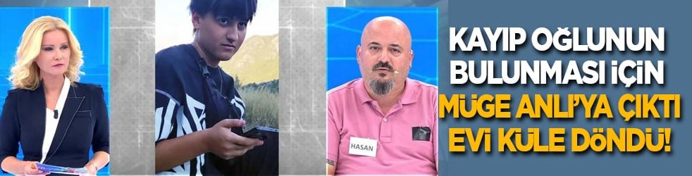 Kayıp oğlunun bulunması için Müge Anlı'ya çıktı, evi yandı!