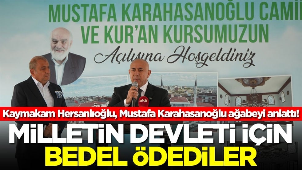 Kaymakam Hersanlıoğlu, Mustafa Karahasanoğlu ağabeyi anlattı! Milletin devleti için bedel ödediler
