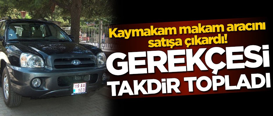 Kaymakam, makam aracını satışa çıkardı! Gerekçesi ise takdir topladı