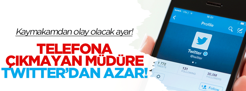 Kaymakam, telefona çıkmayan müdürü Twitter'dan azarladı!