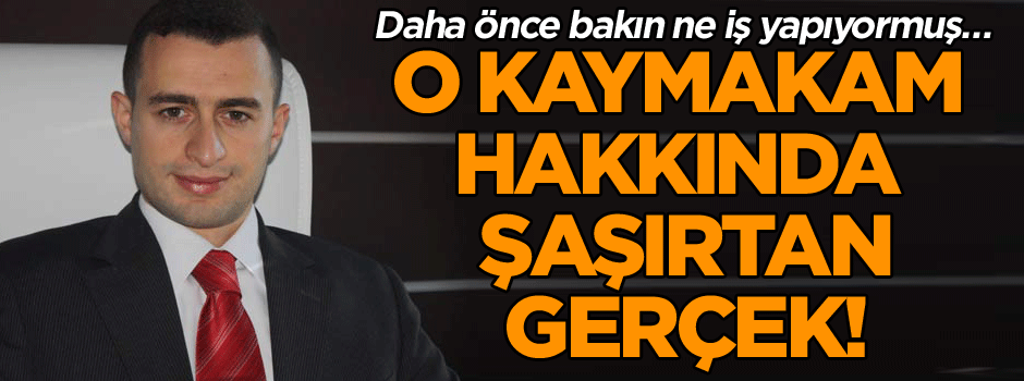 Kaymakamlık sınavını kazanmadan 3 ay önce bakın ne iş yapıyormuş… Şaşırtan gerçek!
