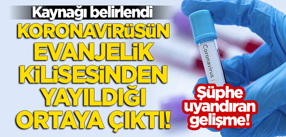 Kaynağı belirlendi: Koronavirüsün Evanjelik kilisesinden yayıldığı ortaya çıktı!