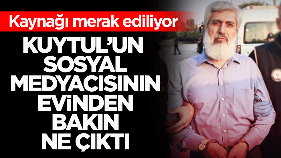 Kaynağı merak ediliyor! Kuytul’un sosyal medyacısının evinden bakın ne çıktı