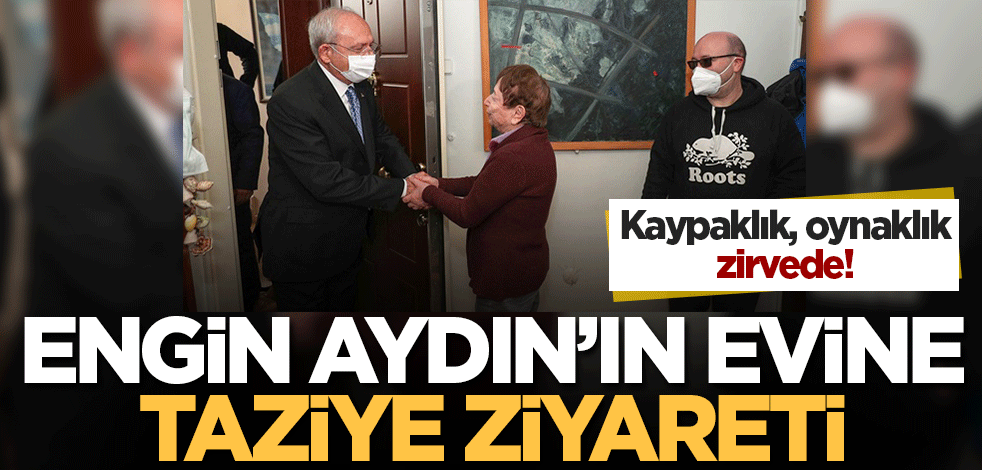 Kaypaklık, oynaklık zirvede! Kılıçdaroğlu'ndan Engin'in evine taziye ziyareti