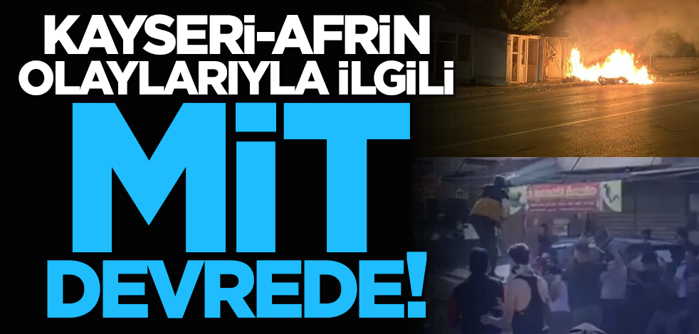 Kayseri-Afrin olaylarıyla ilgili MİT devrede!