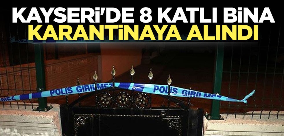 Kayseri'de 8 katlı binaya koronavirüs karantinası