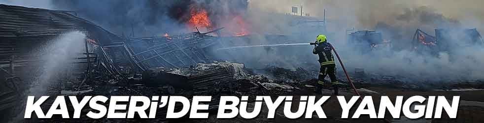Kayseri'de büyük yangın