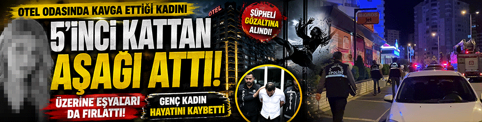 Kayseri’de otelde dehşet! 5’inci kattan attığı genç kadının peşinden eşyaları fırlattı