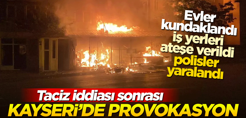 Kayseri'de provokasyon! Evlere, iş yerlerine saldırıldı, polisler yaralandı