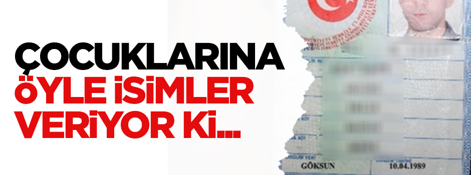 Kayserili bir adamın çocuklarına verdiği isimler şaşırttı