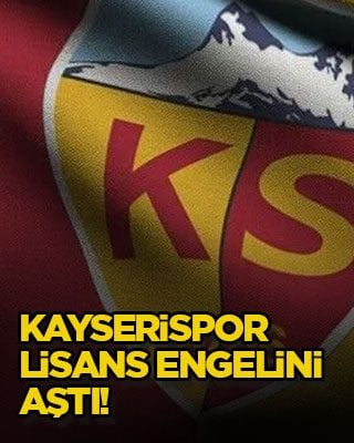 Kayserispor lisans engelini aştı!