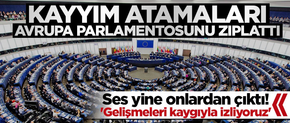 Kayyım atamaları Avrupa Parlamentosunu zıplattı