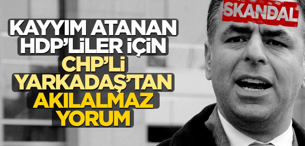 Kayyım atanan HDP'liler için CHP'li Barış Yarkadaş'tan akılalmaz yorum