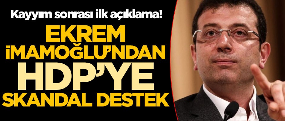 Kayyım sonrası ilk açıklama! Ekrem İmamoğlu'ndan HDP'ye skandal destek