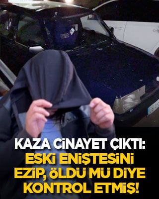 Kaza cinayet çıktı: Eski eniştesini otomobille ezip, öldü mü diye kontrol etmiş!