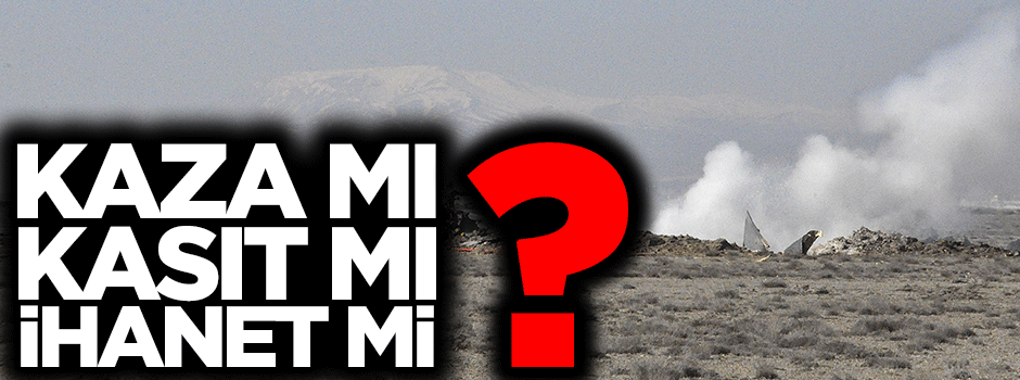 Kaza mı kasıt mı ihanet mı