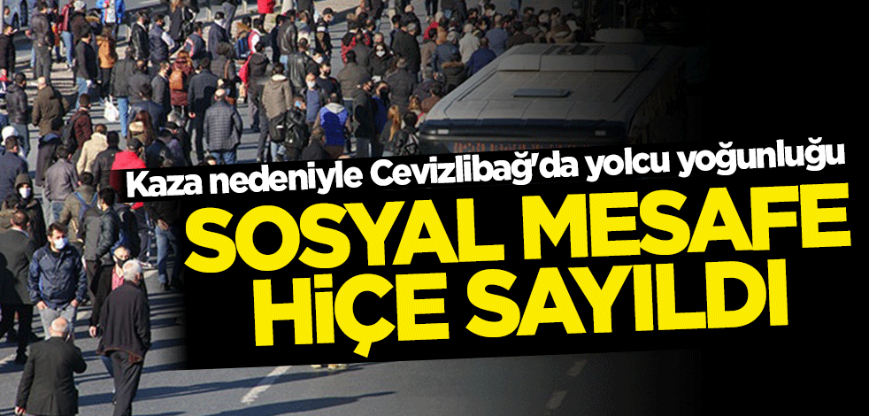 Kaza nedeniyle Cevizlibağ'da yolcu yoğunluğu! Sosyal mesafe hiçe sayıldı