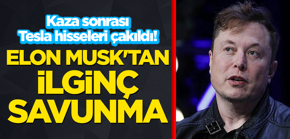 Kaza sonrası Tesla hisseleri çakıldı! Elon Musk'tan ilginç savunma