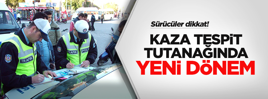 Kaza tespit tutanağında yeni dönem!