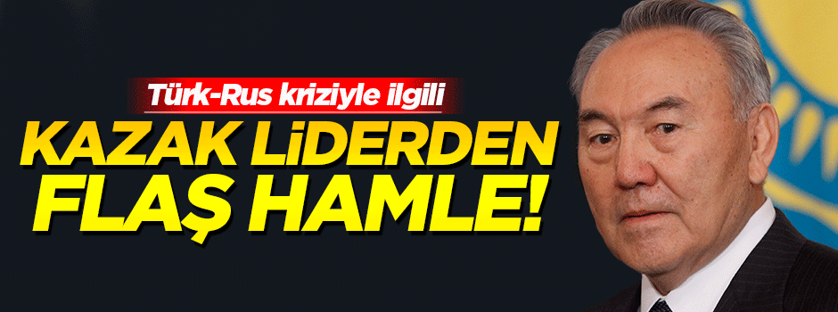 Kazak liderden flaş hamle!