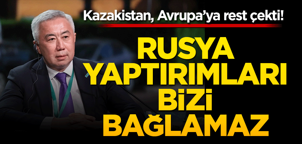 Kazakistan, Avrupa’ya rest çekti! Rusya yaptırımları bizi bağlamaz
