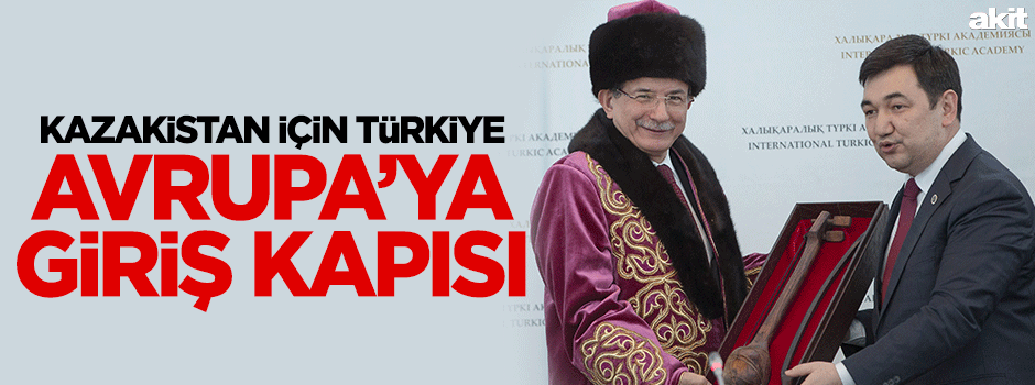 Kazakistan için Türkiye Avrupa’ya giriş kapısı