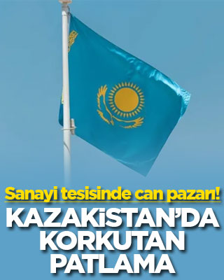 Kazakistan’da korkutan patlama: Sanayi tesisinde can pazarı