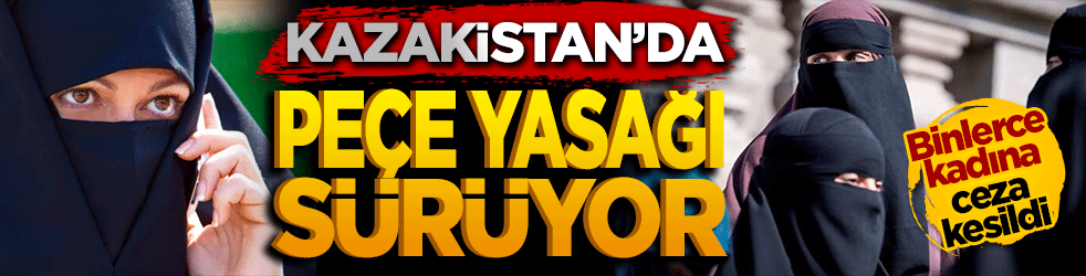 Kazakistan'da peçe yasağı büyüyor: Binlerce kadına CEZA!