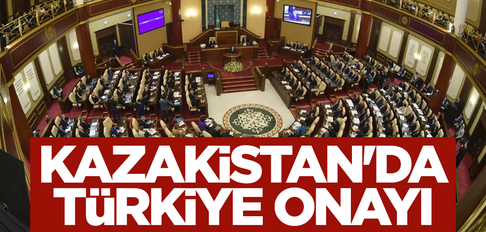 Kazakistan'da Türkiye onayı
