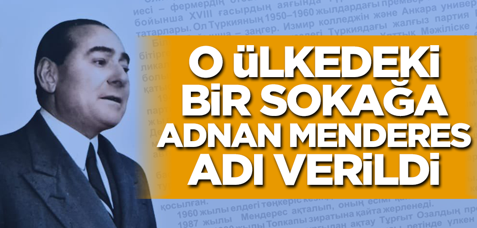 Kazakistan'daki bir sokağa Adnan Menderes adı verildi